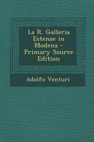Cover of La R. Galleria Estense in Modena - Primary Source Edition