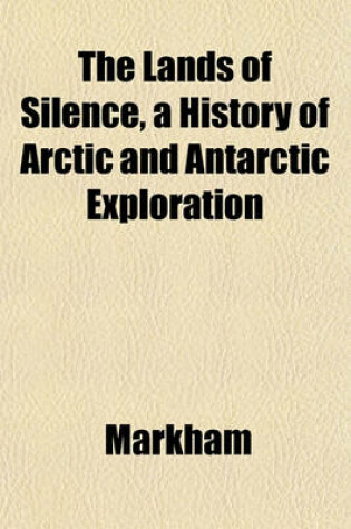 Cover of The Lands of Silence, a History of Arctic and Antarctic Exploration