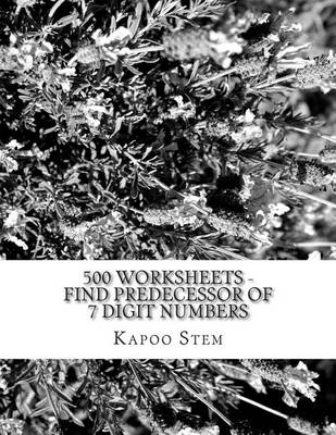 Book cover for 500 Worksheets - Find Predecessor of 7 Digit Numbers