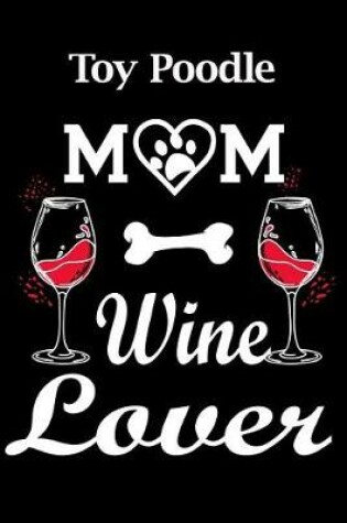 Cover of Toy Poodle Mom Wine Lover