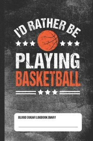 Cover of I'd Rather Be Playing Basketball