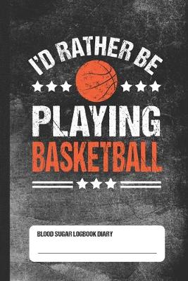 Book cover for I'd Rather Be Playing Basketball