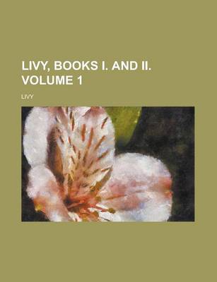 Book cover for Livy, Books I. and II Volume 1