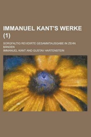 Cover of Immanuel Kant's Werke (1); Sorgfaltig Revidirte Gesammtausgabe in Zehn Banden