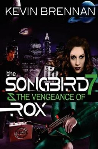 Cover of The Songbird 7 & the Vengeance of Rox