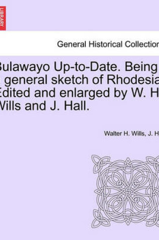 Cover of Bulawayo Up-To-Date. Being a General Sketch of Rhodesia. Edited and Enlarged by W. H. Wills and J. Hall.