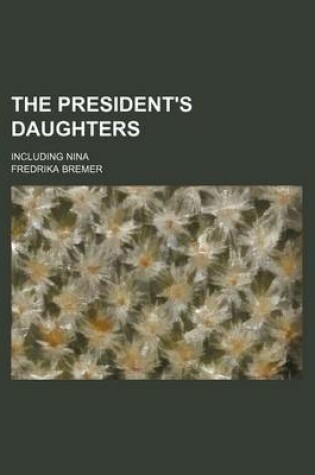 Cover of The President's Daughters; Including Nina