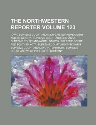 Book cover for The Northwestern Reporter Volume 123