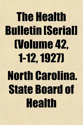 Book cover for The Health Bulletin [Serial] (Volume 42, 1-12, 1927)