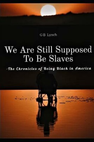 Cover of We Are Still Supposed To Be Slaves