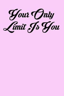 Book cover for Your Only Limit Is You