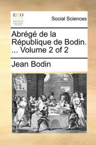 Cover of Abrégé de la République de Bodin. ... Volume 2 of 2