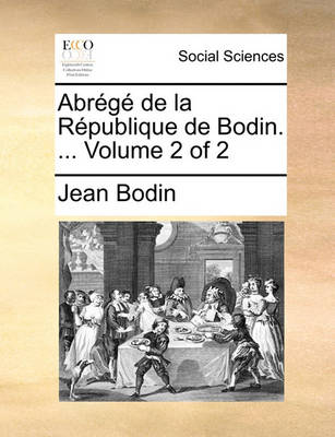 Book cover for Abrégé de la République de Bodin. ... Volume 2 of 2