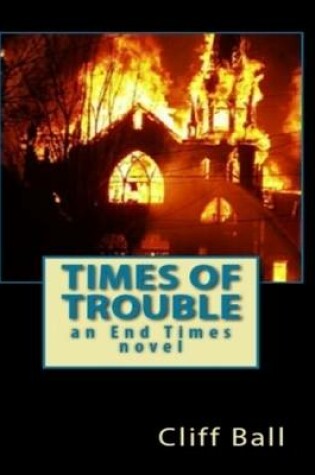 Cover of Times of Trouble: An End Times Novel