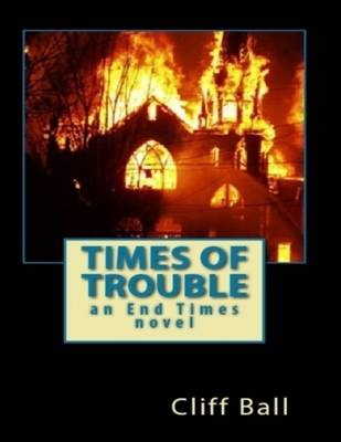 Book cover for Times of Trouble: An End Times Novel