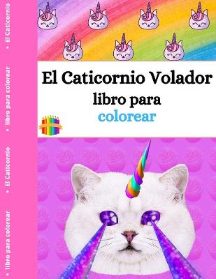 Book cover for El libro para colorear del Caticornio Volador