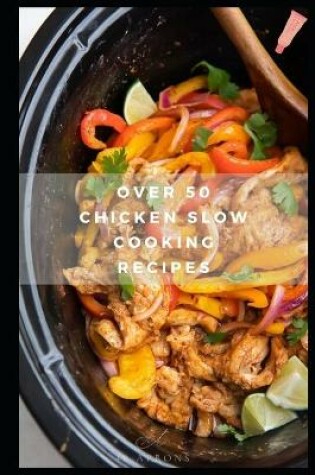 Cover of Over 50 Chicken Slow Cooking Recipes