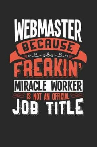 Cover of Webmaster Because Freakin' Miracle Worker Is Not an Official Job Title