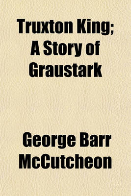 Book cover for Truxton King; A Story of Graustark