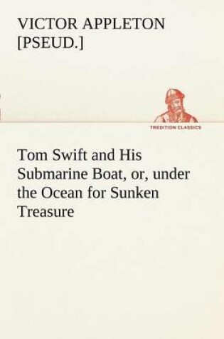 Cover of Tom Swift and His Submarine Boat, or, under the Ocean for Sunken Treasure