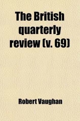 Cover of The British Quarterly Review (Volume 69)