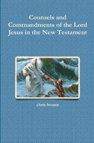 Cover of Counsels and Commandments of the Lord Jesus in the New Testament