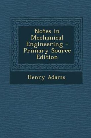 Cover of Notes in Mechanical Engineering - Primary Source Edition