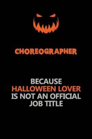 Cover of choreographer Because Halloween Lover Is Not An Official Job Title
