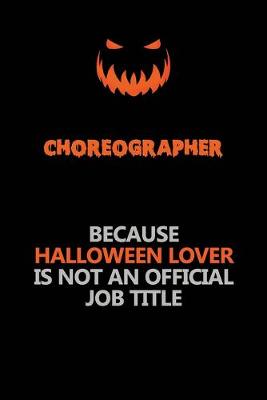 Book cover for choreographer Because Halloween Lover Is Not An Official Job Title