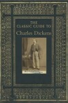 Book cover for The Classic Guide to Charles Dickens