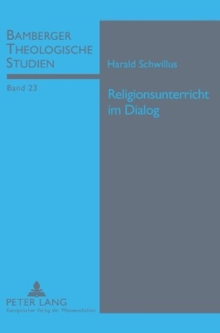 Cover of Religionsunterricht im Dialog; Der katholische Religionsunterricht auf dem Weg zur Vernetzung mit seinen affinen Fächern