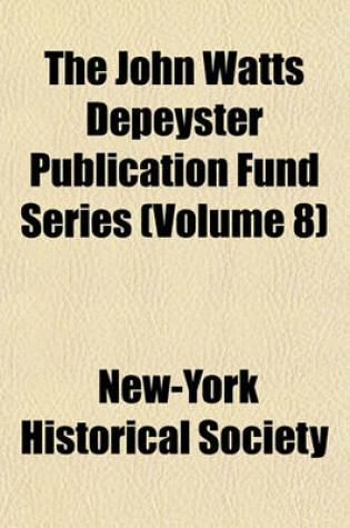 Cover of The John Watts Depeyster Publication Fund Series (Volume 8)