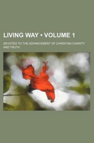 Cover of Living Way (Volume 1); Devoted to the Advancement of Christian Charity and Truth