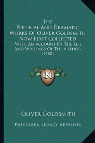 Cover of The Poetical and Dramatic Works of Oliver Goldsmith Now First Collected