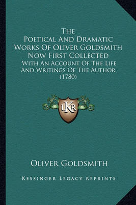 Book cover for The Poetical and Dramatic Works of Oliver Goldsmith Now First Collected