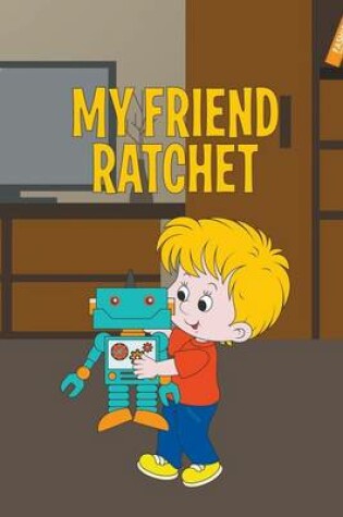 Cover of My Friend Ratchet