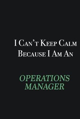 Book cover for I cant Keep Calm because I am an Operations Manager