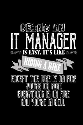 Book cover for Being an IT manager is easy. It's like riding a bike except the bike is on fire, you're on fire, everything is on fire and you're in hell