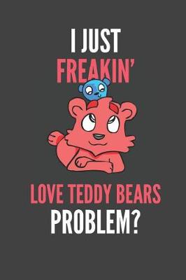 Book cover for I Just Freakin' Love Teddy Bears