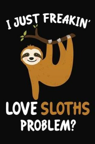 Cover of I Just Freakin' Love Sloths Problem?