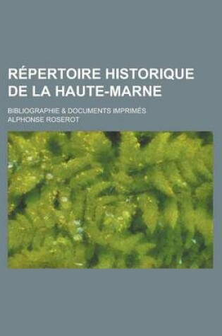 Cover of Repertoire Historique de La Haute-Marne; Bibliographie & Documents Imprimes