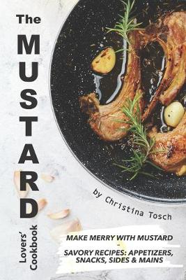 Book cover for The Mustard Lovers' Cookbook