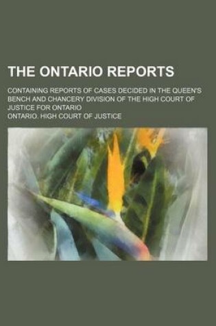 Cover of The Ontario Reports (Volume 31); Containing Reports of Cases Decided in the Queen's Bench and Chancery Division of the High Court of Justice for Ontario