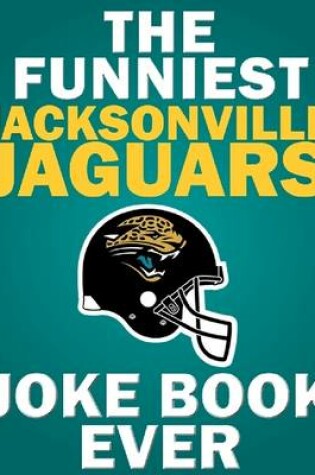 Cover of The Funniest Jacksonville Jaguars Joke Book Ever