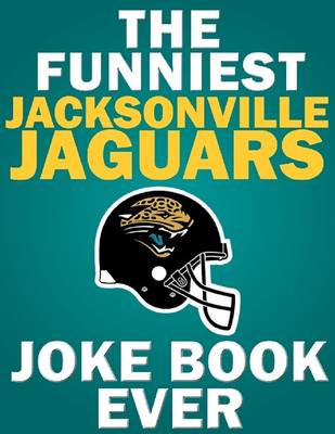 Book cover for The Funniest Jacksonville Jaguars Joke Book Ever
