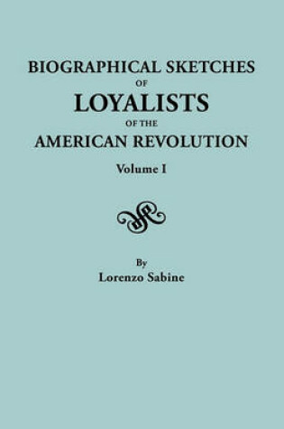 Cover of Biographical Sketches of Loyalists of the American Revolution. In Two Volumes. Volume I