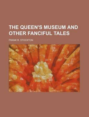 Book cover for The Queen's Museum and Other Fanciful Tales
