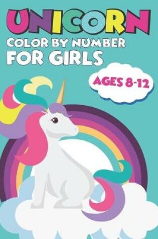 Cover of Unicorn Color By Number For Girls Ages 8-12