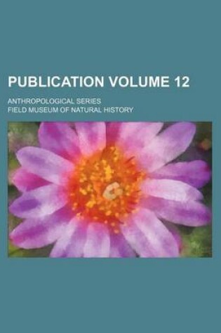 Cover of Publication Volume 12; Anthropological Series