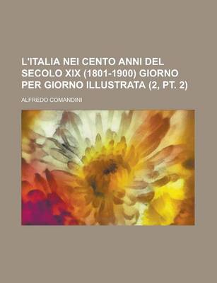 Book cover for L'Italia Nei Cento Anni del Secolo XIX (1801-1900) Giorno Per Giorno Illustrata (2, PT. 2 )